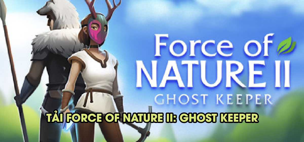 Tải Force of Nature 2: Ghost Keeper